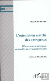 L'Orientation Marche Des Entreprises ; Dimensions Strategiques Culturelles Et Organisationnelles