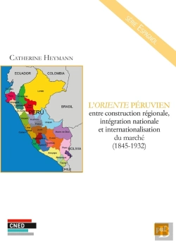 Bertrand.pt - L'Oriente Péruvien ; Entre Construction Régionale, Intégration Et Internationalisation Du Marché (1845-1932)