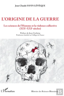 Bertrand.pt - L'Origine De La Guerre : Les Sciences De L'Homme Et La Violence Collective (Xixe-Xxie Siècles)