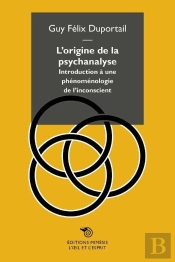 L'Origine De La Psychanalyse ; Introduction À Une Phénoménologie De L'Inconscient