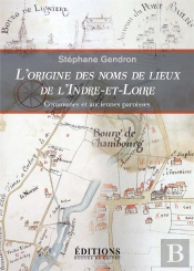 L'Origine Des Noms De Lieux De L'Indre-Et-Loire ; Communes Et Anciennes Paroisses