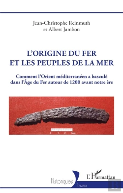 Bertrand.pt - L'Origine Du Fer Et Les Peuples De La Mer : Comment L'Orient Méditerranéen A Basculé Dans L'Age Du Fer Autour De 1200 Avant Notre Ère