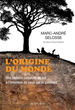 Bertrand.pt - L'Origine Du Monde : Une Histoire Naturelle Du Sol À L'Intention De Ceux Qui Le Piétinent