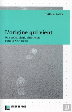Bertrand.pt - L'Origine Qui Vient ; Une Eschatologie Chrétienne Pour Le Xxi Siècle