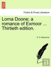 Lorna Doone; A Romance Of Exmoor ... Thirtieth Edition.