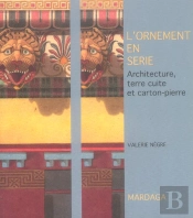 L'Ornement En Serie ; Architecture, Terre Cuite Et Carton-Pierre