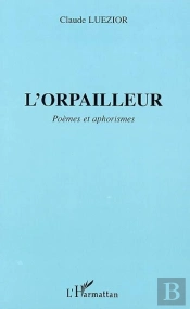 L'Orpailleur - Poemes Et Aphorismes