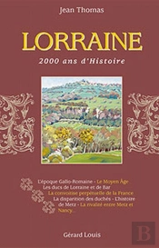 Lorraine ; 2000 Ans D'Histoire