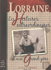 Lorraine Histoires Extraodinaires De Mon Grand-Père