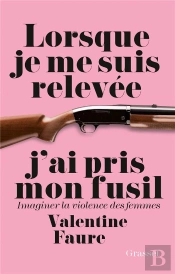 Lorsque Je Me Suis Relevee J'Ai Pris Mon Fusil