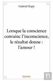 Lorsque La Conscience Convainc L?Inconscience, Le Resultat Donne : L'Amour !