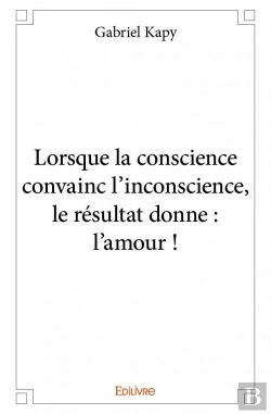 Bertrand.pt - Lorsque La Conscience Convainc L?Inconscience, Le Resultat Donne : L'Amour !