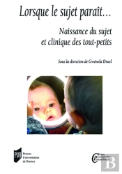 Lorsque Le Sujet Paraît... Naissance Du Sujet Et Clinique Des Tout-Petits