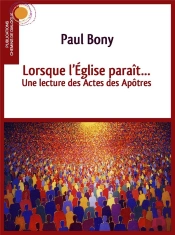 Lorsque L'Eglise Parait... - Une Lecture Des Actes Des Apotres