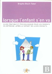 Lorsque L'Enfant S'En Va ; Guide Pratique Et Psychologique Pour Les Parents Apres Le Depart De Leurs Enfants