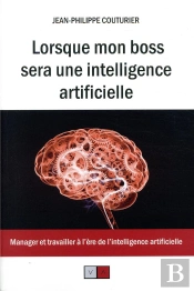 Lorsque Mon Patron Sera Une Intelligence Artificielle - Manager Et Travailler A L'Ere De L'Intellige