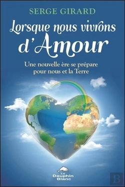Bertrand.pt - Lorsque Nous Vivrons D'Amour ; Une Nouvelle Ère Se Prépare Pour Nous Et La Terre