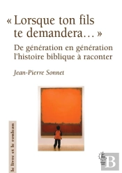 'Lorsque Ton Fils Te Demandera...' : De Génération En Génération, Une Histoire Biblique