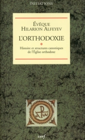 L'Orthodoxie ; Histoire Et Structures Canoniques De L'Église Orthodoxe
