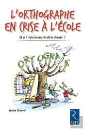 L'Orthographe En Crise À L'École ; Et Si L'Histoire Montrait Le Chemin ?