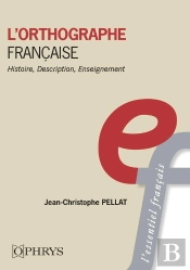 L'Orthographe Française : Histoire, Description, Enseignement