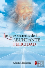 Los 10 Secretos De La Abundante Felicidad