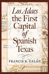 Los Adaes, The First Capital Of Spanish Texas