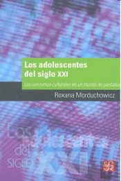 Los Adolescentes Del Siglo Xxi: Los Consumos Culturales En Un Mundo De Pantallas