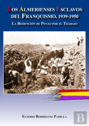 Los Almerienses Esclavos Del Franquismo, 1939-1950