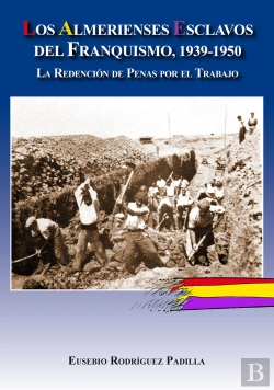 Bertrand.pt - Los Almerienses Esclavos Del Franquismo, 1939-1950