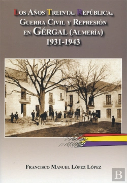 Bertrand.pt - Los Años Treinta. República, Guerra Civil Y Represión En Gergal, Almería.