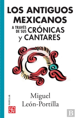 Bertrand.pt - Los Antiguos Mexicanos A Través De Sus Crónicas Y Cantares