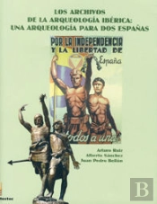 Los Archivos De La Arqueología Ibérica: Una Arqueología Para Dos Españas