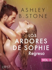 Los Ardores De Sophie 3: Regreso - Una Novela Corta Erótica