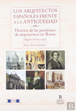 Bertrand.pt - Los Arquitectos Españoles Frente Ala Antigüedad: Historia De Las Pensiones De Arquitectura En Roma