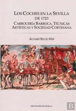 Bertrand.pt - Los Coches En La Sevilla De 1723. Carroceria Barroca, Tecnicas Artisticas Y Soci