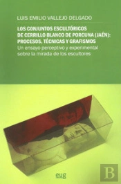 Los Conjuntos Escultóricos De Cerrillo Blanco De Porcuna (Jaén): Procesos, Técnicas Y Grafismos