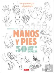 Los Cuederno Del Dibujante. Manos Y Pies