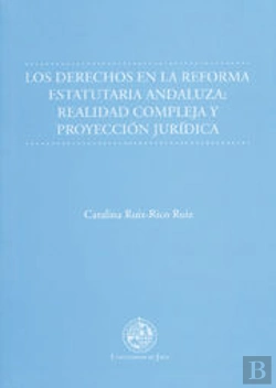 Bertrand.pt - Los Derechos En La Reforma Estatutaria Andaluza: Realidad Compleja Y Proyección Jurídica