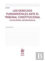 Los Derechos Fundamentales Ante El Tribunal Constitucional. Un Recorrido Jurispr