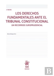 Los Derechos Fundamentales Ante El Tribunal Constitucional. Un Recorrido Jurispr