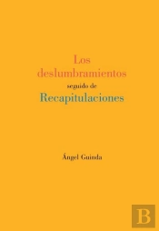 Los Deslumbramientos Seguido De Recapitulaciones