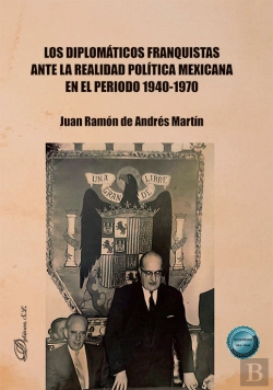 Bertrand.pt - Los Diplomaticos Franquistas Ante La Realidad Politica Mexicana En El Periodo 19