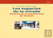 Los Espacios De La Mirada. Historia De La Arquitectura De Museos