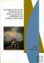 Los Espectáculos Escénicos En Sevilla Bajo El Gobierno De Godoy (1795-1808)