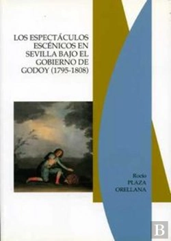 Bertrand.pt - Los Espectáculos Escénicos En Sevilla Bajo El Gobierno De Godoy (1795-1808)