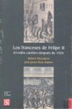Bertrand.pt - Los Franceses De Felipe Ii : El Exilio Católico Después De 1594