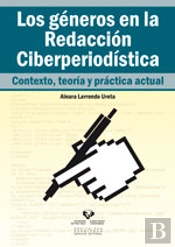 Los Géneros En La Redacción Ciberperiodística. Contexto, Teoría Y Práctica Actual
