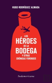 Los Héroes De La Bodega Y Otras Crónicas Forenses
