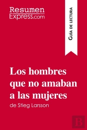 Los Hombres Que No Amaban A Las Mujeres De Stieg Larsson Gu A De Lectura - Resumen Y Analisis Comple